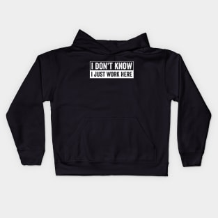 I Dont Know I Just Work Here Funny Coworker Office Humor Kids Hoodie